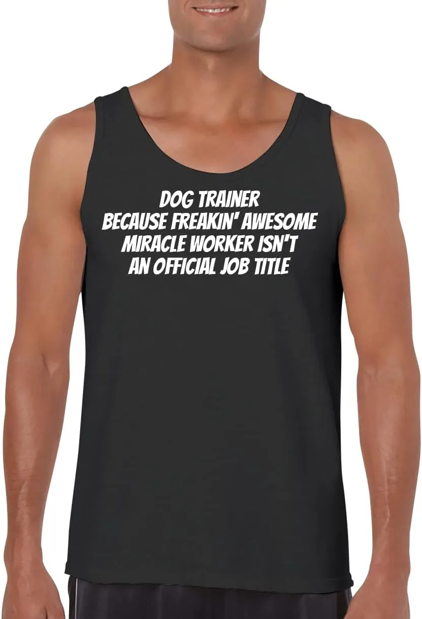 Dog Trainer Because Freakin' Awesome Miracle Worker Isn't an Official Job Title - Funny Men's Sleeveless Tank Top – Comfortable Graphic Tee for Adults CP05 Black