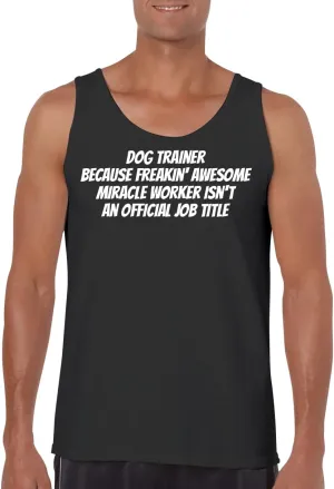 Dog Trainer Because Freakin' Awesome Miracle Worker Isn't an Official Job Title - Funny Men's Sleeveless Tank Top – Comfortable Graphic Tee for Adults CP05 Black
