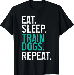 Dog Trainer Eat Sleep Train Dogs Repeat Funny Dog Training T-Shirt