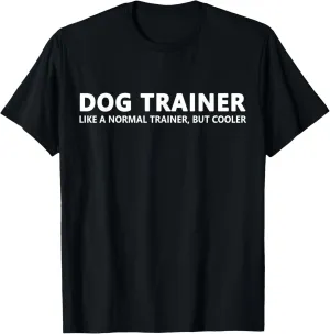 Dog Trainer Like A Normal Trainer Funny Dog Trainer T-Shirt