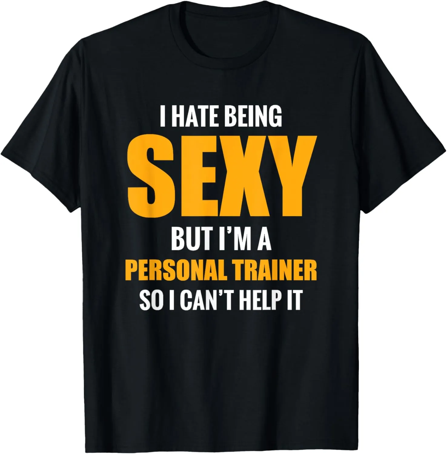 Great Personal Trainer Gift - I Hate Being Sexy But...