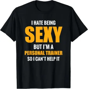 Great Personal Trainer Gift - I Hate Being Sexy But...