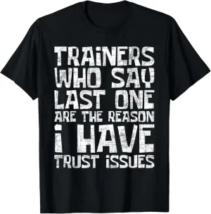 I Have Trust Issues - Health Fitness Trainer Gym Instructor T-Shirt