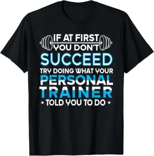 If At First You Don't Succeed Funny Personal Trainer T-Shirt