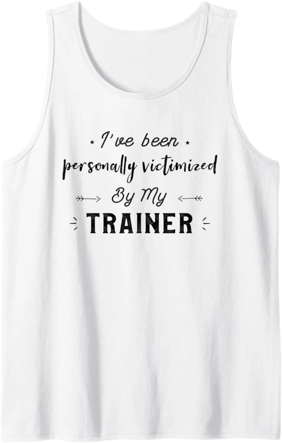 I’ve Been Personally Victimized By My Trainer Funny Gym Tank Top