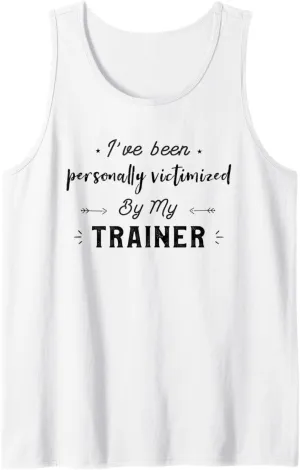 I’ve Been Personally Victimized By My Trainer Funny Gym Tank Top