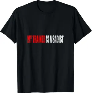 My Trainer Is A Sadist - T-Shirt