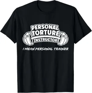 Personal Torture Instructor I Mean Personal Trainer Fitness T-Shirt