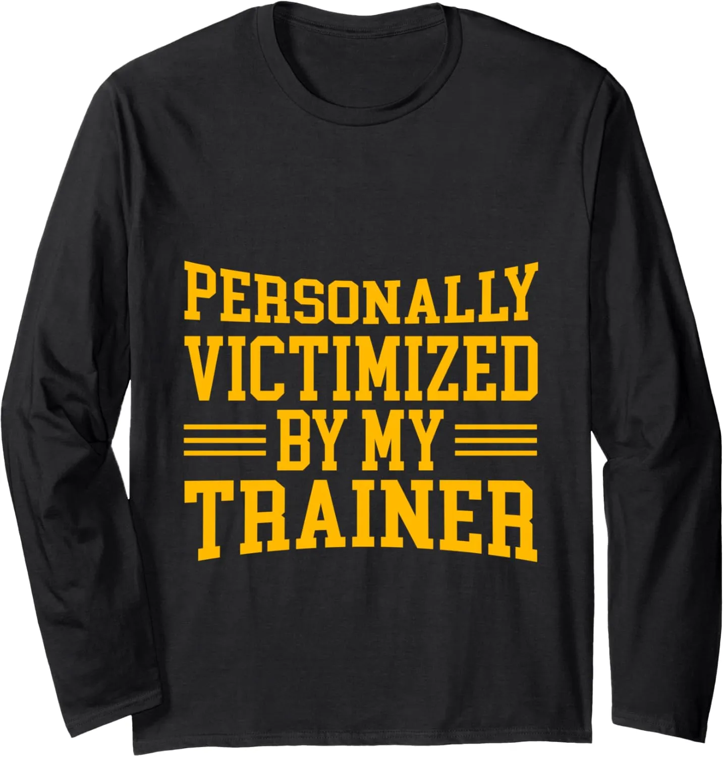 Personally Victimized By My Trainer - Long Sleeve T-Shirt