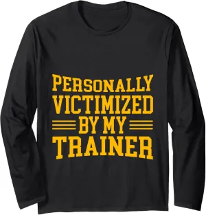 Personally Victimized By My Trainer - Long Sleeve T-Shirt