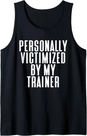 Personally Victimized By My Trainer Tshirt Funny Gym Tank Top