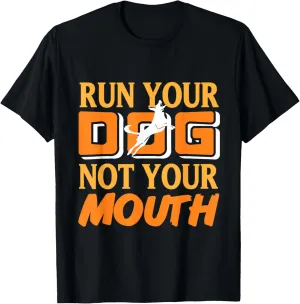 Run Your Dog Not Your Mouth Dog Owner Dog Trainer Dog Lover T-Shirt