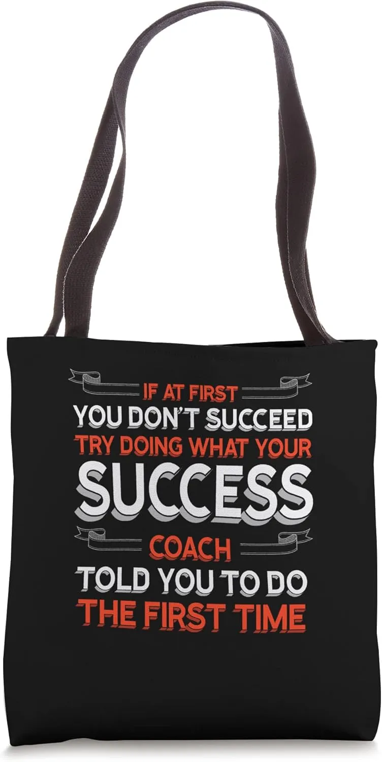 Try Doing What Your Success Coach Told You Motivational Tote Bag