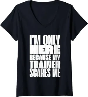 Womens Funny I'm Only Here Because My Trainer Scares Me V-Neck T-Shirt